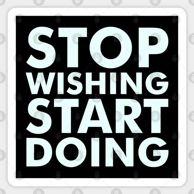 Stop Wishing Start Doing (light) Sticker by Everyday Inspiration